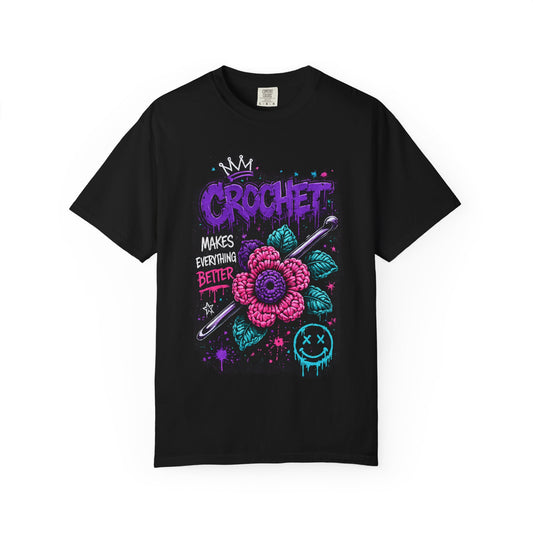 Crochet Makes Everything Better T-Shirt — Floral Crafting Tee for Makers